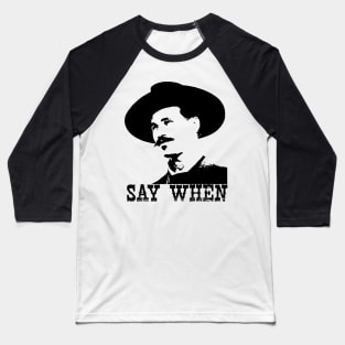 Say When Baseball T-Shirt